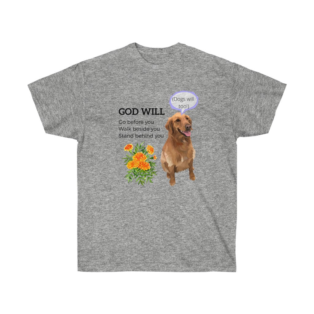 God Will Go Before You, Walk Beside You, Stand Behind You (Dogs Will Too) - Unisex Ultra Cotton Tee