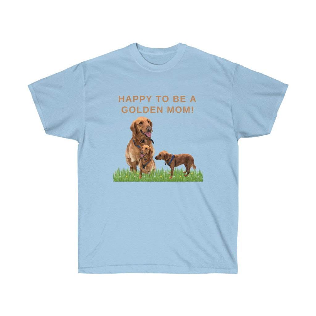 Happy To Be A Golden Mom! Unisex T-shirt