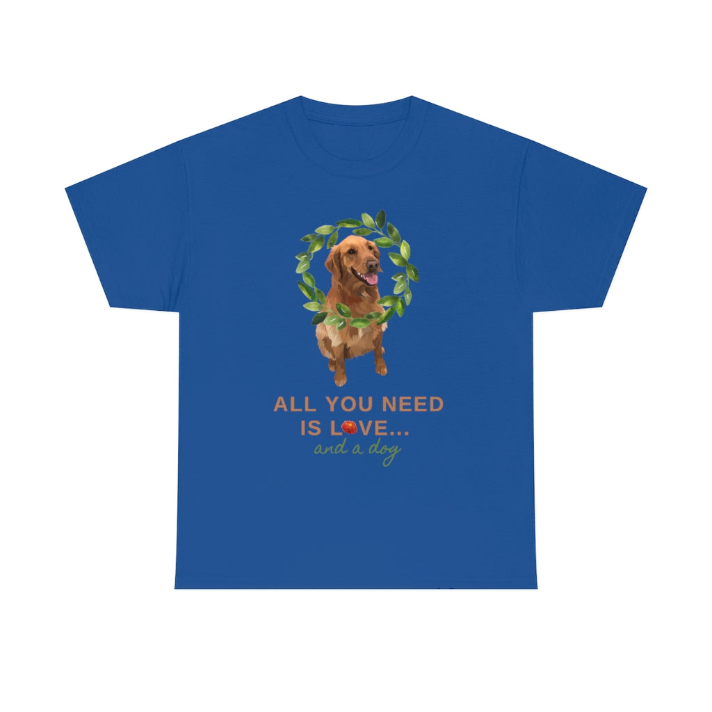 All You Need Is Love, And A Dog - Unisex Heavy Cotton Tee
