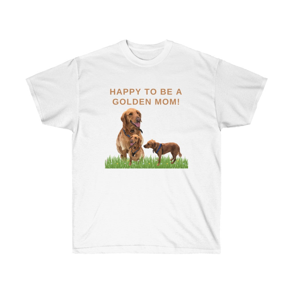 Happy To Be A Golden Mom! Unisex T-shirt