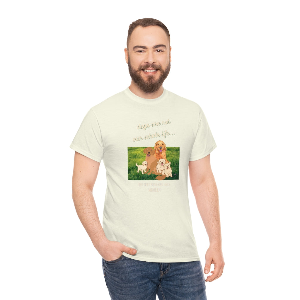 Dogs Are Not Our Whole Life, But They Make Our Lives Whole - Unisex Heavy Cotton Tee